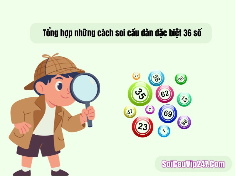 Tổng hợp những cách soi cầu dàn đặc biệt 36 số