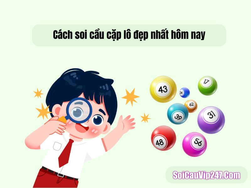 Cách soi cầu cặp lô đẹp nhất hôm nay