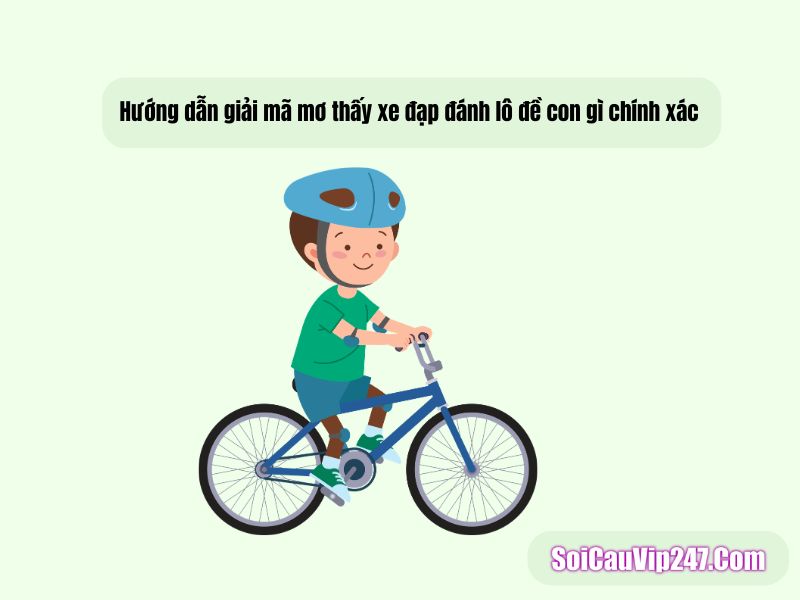 Hướng dẫn giải mã mơ thấy xe đạp đánh lô đề con gì chính xác