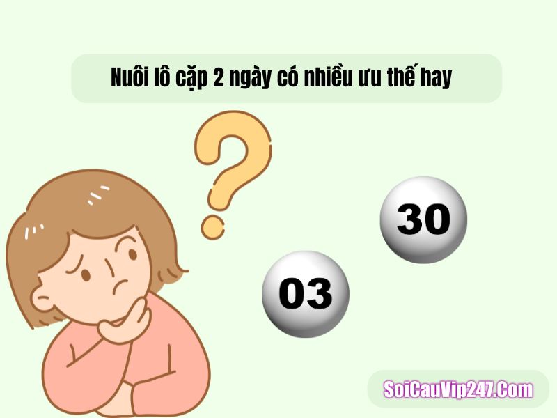Nuôi lô cặp 2 ngày có nhiều ưu thế hay