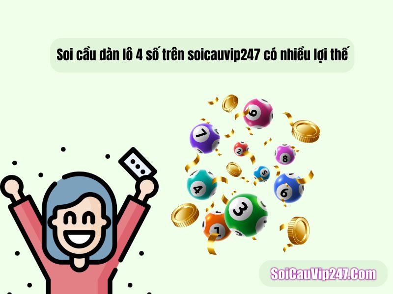Soi cầu dàn lô 4 số trên soicauvip247 có nhiều lợi thế