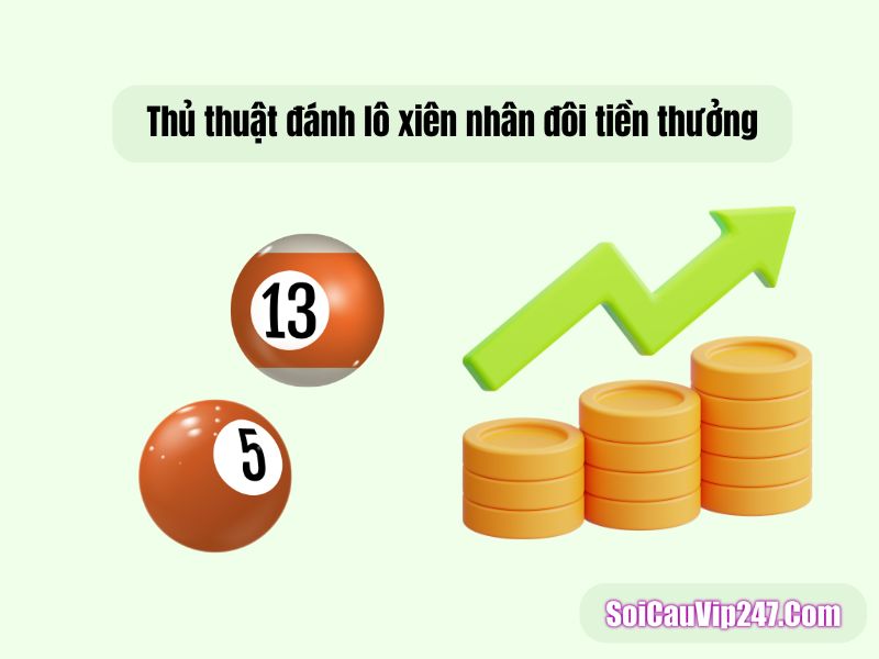 Thủ thuật đánh lô xiên nhân đôi tiền thưởng