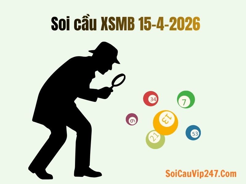 Soi cầu XSMB ngày 15-4-2026 chuẩn nhất