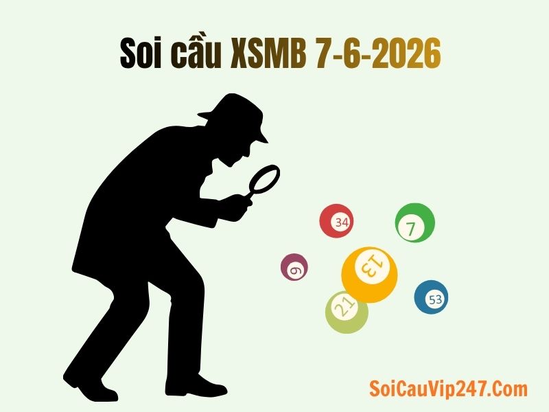 Soi cầu XSMB ngày 7-6-2026